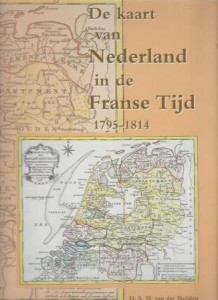 Cover of De kaart van Nederland in de Franse Tijd 1795-1814 book