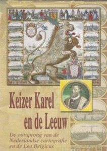 Cover of Keizer Karel en de Leeuw: De oorsprong van de Nederlandse cartografie en de Leo Belgicus book